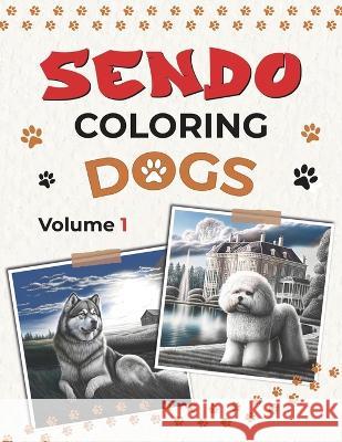 Sendo Coloring: Dogs Volume 1 Sendo Coloring   9798373965460 Independently Published