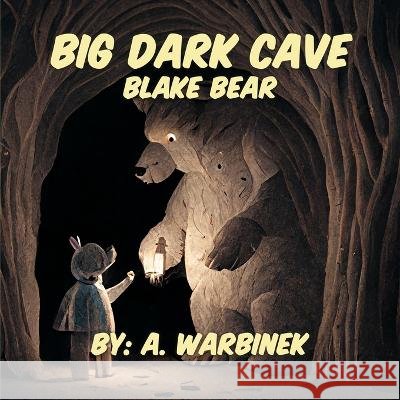 Big Dark Cave: Blake Bear A Warbinek   9798373989336 Independently Published