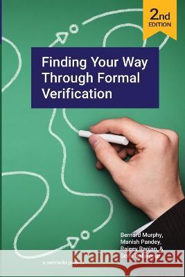 Finding Your Way Through Formal Verification 2nd Edition Manish Pandey Rajeev Ranjan Sean Safarpour 9798374027136