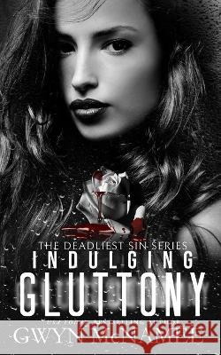 Indulging Gluttony: (A Dark Mafia Romance) Gwyn McNamee   9798374108446 Independently Published