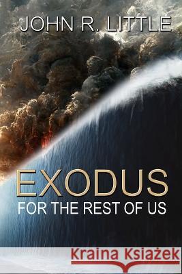 Exodus for the Rest of Us John R Little   9798374109443 Independently Published