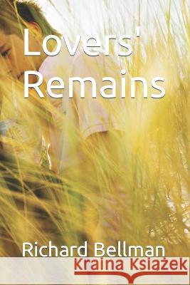 Lovers' Remains Richard Bellman   9798374123999 Independently Published