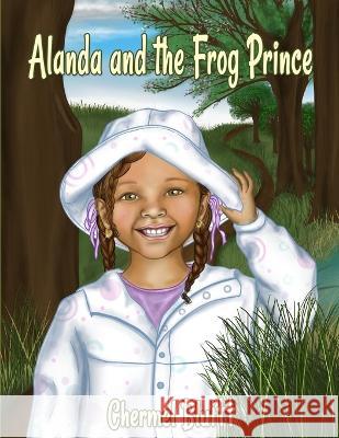 Alanda and the Frog Prince Chermel Bluitt Dorothy Wright-Reynolds Chermel Bluitt 9798374227383 Independently Published
