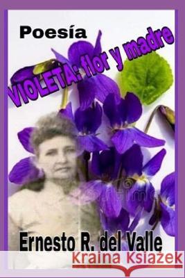 Violeta: Flor y Madre Editorial Hispana USA Ernesto R del Valle  9798374227789 Independently Published