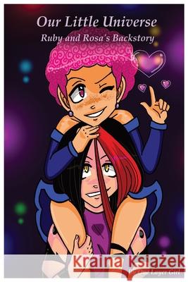 Our Little Universe: Ruby and Rosa's Backstory One Layer Girl   9798374229486 Independently Published