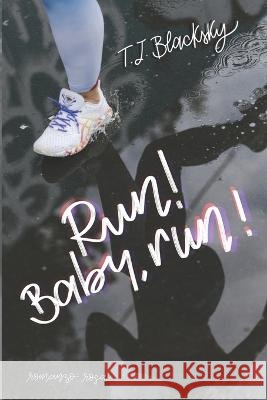 Run! Baby, run! T J Blacksky   9798374303315 Independently Published
