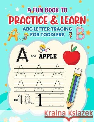 A Fun Book to Practice & Learn ABC Letter Tracing for Toddlers Daisy Mills 9798374314489 Independently Published
