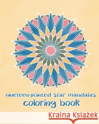 Nineteen-Pointed Star Mandalas Coloring Book Melissa Lopez Charepoo   9798374338522 Independently Published