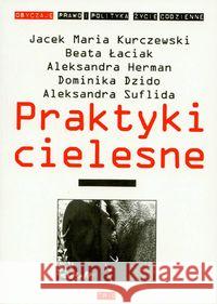 Praktyki cielesne Kurczewski Jacek Łaciak Beata Herman Aleksandra 9798374360493 Trio
