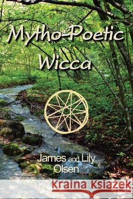 Mytho-Poetic Wicca Lily Olsen James Olsen  9798374517606 Independently Published
