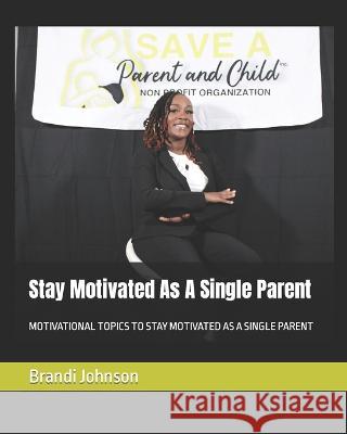 Stay Motivated As A Single Parent Brandi Johnson   9798374525625 Independently Published