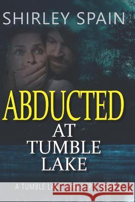 Abducted at Tumble Lake Shirley Spain   9798374548778 Independently Published