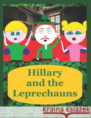 Hillary and the Leprechauns William Dandurand Elisabeth Revel William Dandurand 9798374558562 Independently Published