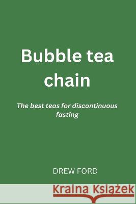 Bubble tea chain: The best teas for discontinuous fasting Drew Ford   9798374564426 Independently Published