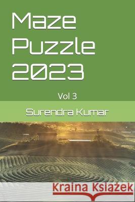 Maze Puzzle 2023: Vol 3 Surendra Kumar   9798374581027 Independently Published