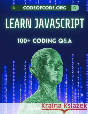 Learn JavaScript: 100+ Coding Q&A Yasin Hasan Cakal   9798374611908 Independently Published