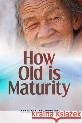 How Old Is Maturity Daramola Joel Odunayo   9798374613216 Independently Published