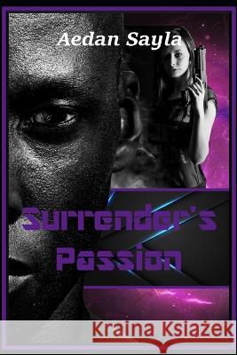 Surrender's Passion Aedan Sayla   9798374622669 Independently Published