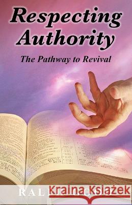 Respecting Authority: The Pathway to Revival Ralph Good   9798374630428