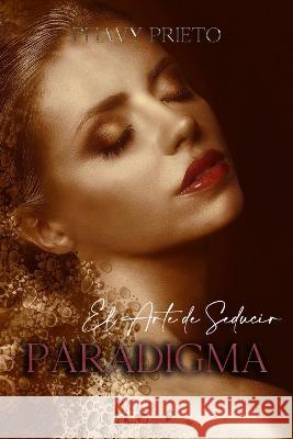 Paradigma: El arte de seducir Phavy Prieto   9798374642933 Independently Published