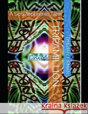 TripAmillion: A Schizophrenic Tale Timothy Dean Firman   9798374678512 Independently Published