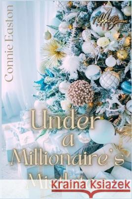 Under a Millionaire's Mistletoe Connie Easton 9798374694840