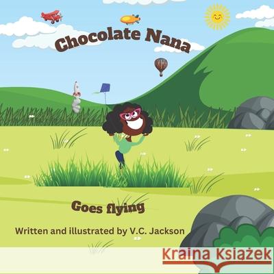 Chocolate Nana: Goes flying V C Jackson   9798374734881 Independently Published