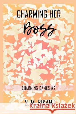 Charming Her Boss: A Second Chance Workplace Romance S M Bikanu   9798374763256 Independently Published