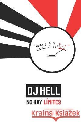DJ Hell: No hay limites MR White Label   9798374766561 Independently Published