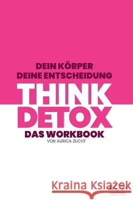 Think Detox: Dein Koerper - Deine Entscheidung Bettina Bartel Daniel Bartel Daniel Bartel 9798374774351 Independently Published