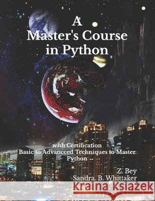 A Master's Course in Python: with Certification Humanity View Sandra B Whittaker Z Bey 9798374777161 Independently Published