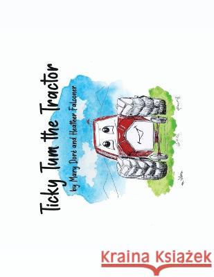 Ticky Tum the Tractor Mary Dore Heather Falconer  9798374781540