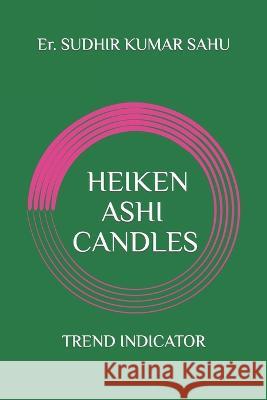 Heiken Ashi Candles: Trend indicator.... Sudhir Kumar Sahu   9798374792034