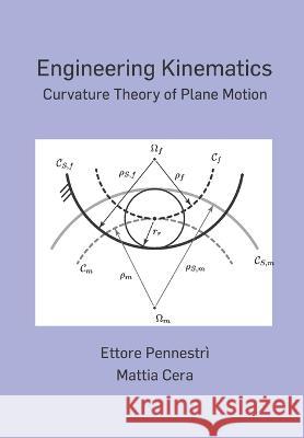 Engineering Kinematics: Curvature Theory of Plane Motion Mattia Cera Ettore Pennestri  9798374816860