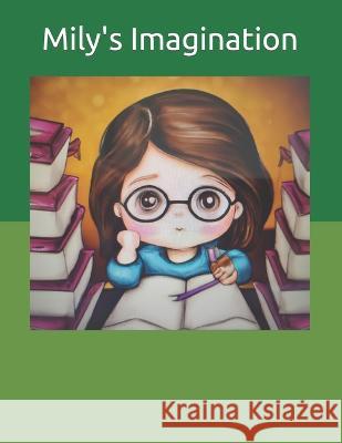 Mily's Imagination Kelly Emrick, PH D   9798374817188 Independently Published