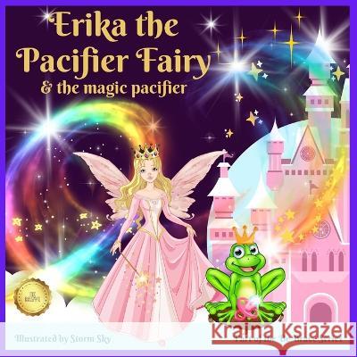 Erika the Pacifier Fairy & the Magic Pacifier: A giving up your pacifier book Storm Sky Andrea Locket  9798374824735 Independently Published