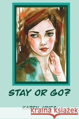 Stay or Go! Karen Jones   9798374838350 Independently Published