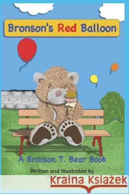 Bronson's Red Balloon: A Bronson T. Bear Book Mister E Press Peter Evans  9798374852974 Independently Published