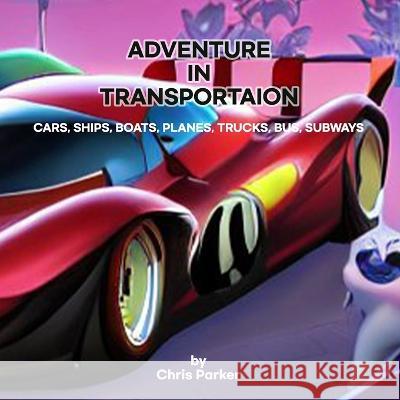 All aboard for an adventure in transportation Br M S K Chris Parker 9798374855951