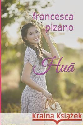 Huā Francesco Pizano Francesca Pizano  9798374900323 Independently Published