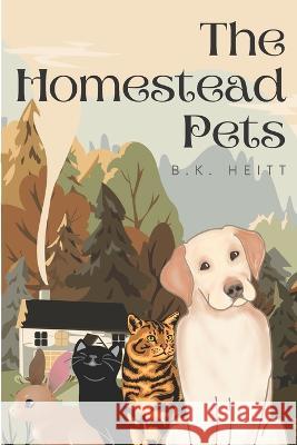 The Homestead Pets B K Heitt   9798374902884 Independently Published