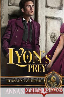 Lyon's Prey: The Lyon's Den Connected World Anna St Claire   9798374903263 Independently Published