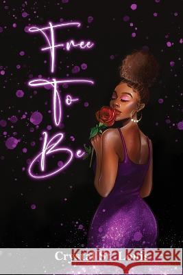 Free To Be Crystal St Louis   9798374942279 Independently Published