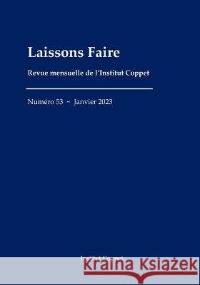 Laissons Faire - n. 53 - janvier 2023 Benoit Malbranque Paul Leroy-Beaulieu Pierre-Samuel DuPont De Nemours 9798374978803