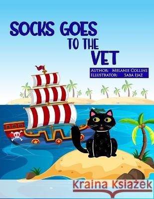 Socks Goes to the Vet Saba Ijaz Melanie J Collins  9798375008486 Independently Published