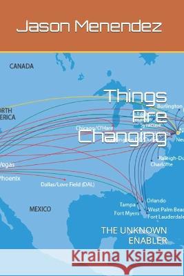 Things Are Changing: The Unknown Enabler Jason Menendez   9798375021591 Independently Published