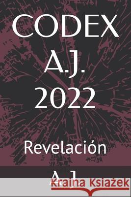Codex A.J. 2022: Revelacion A J   9798375024288 Independently Published