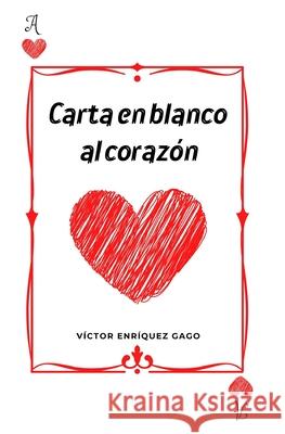 Carta en blanco al corazon Victor Enriquez Gago   9798375031422 Independently Published