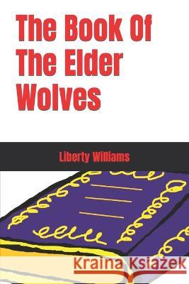 The Book Of The Elder Wolves Kyle Tobias Dolleman Shain Fulcher Liberty Williams 9798375033396 Independently Published