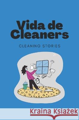 Vida de cleaners Joshua Arguello Marialejandra Fonseca Vanessa Navarro 9798375040646 Independently Published
